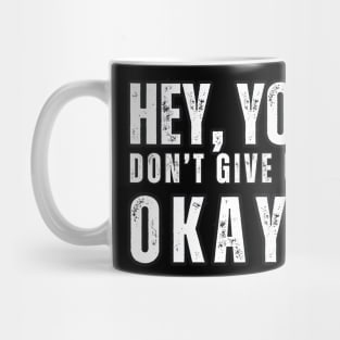 Hey , You , Don't Give up , Okay ? Mug